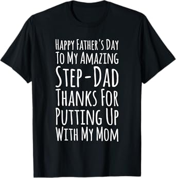 My Amazing Step-Dad Thanks For Putting Up With My Mom T-Shirt