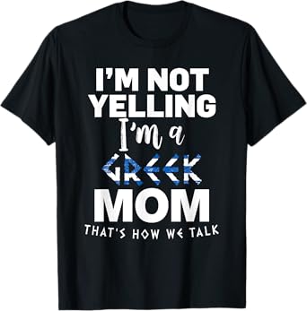 I'm Not Yelling I'm Greek MOM T-Shirt