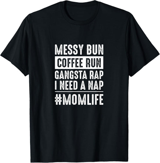 Messy bun coffee run gangster rap I need a nap funny momlife T-Shirt