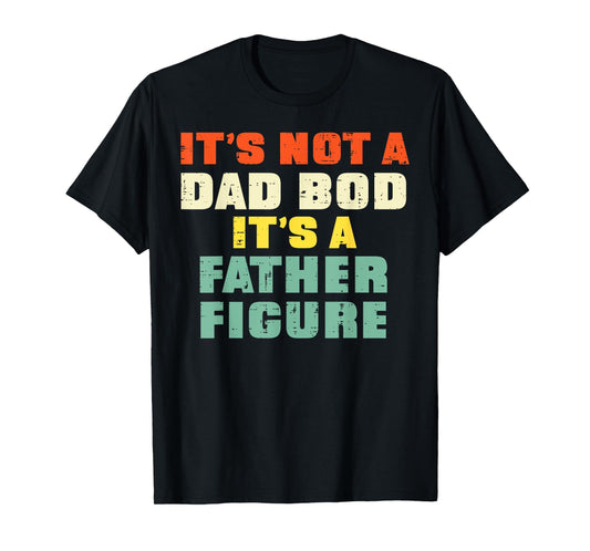 It's Not A Dad Bod Retro Fathers Day Funny Daddy Papa Men T-Shirt
