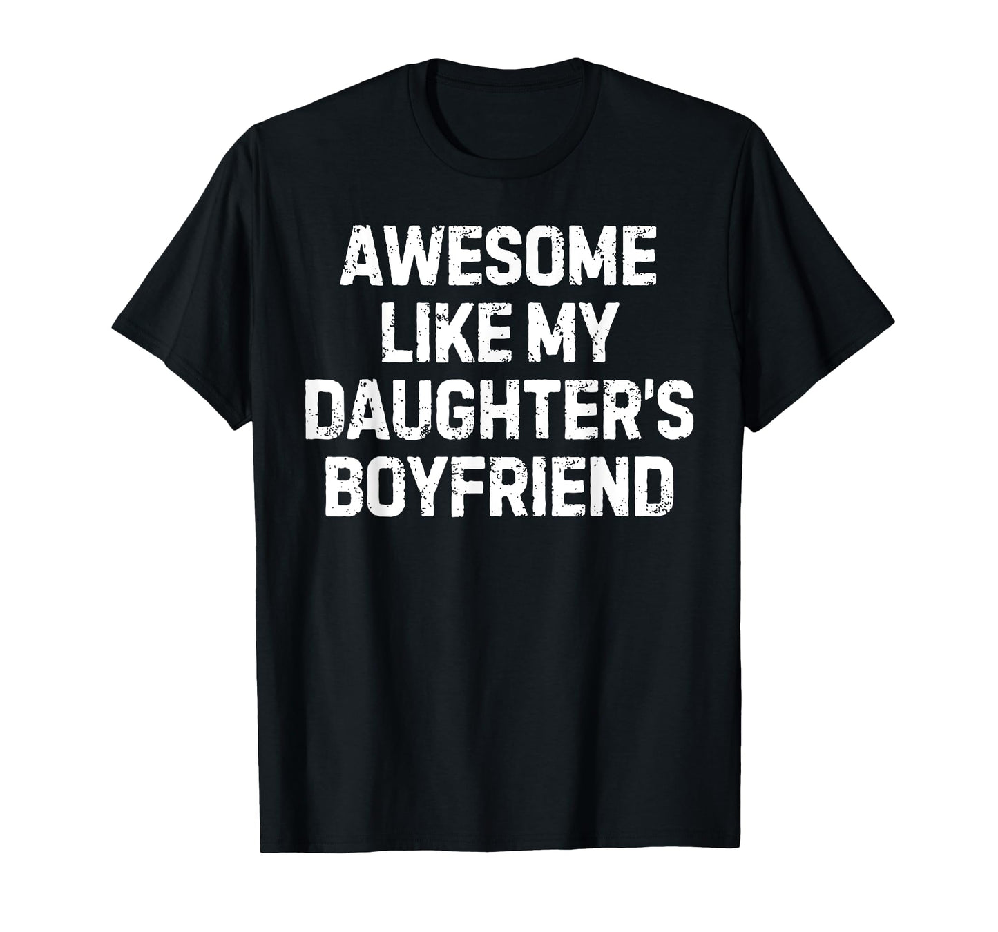 Funny Saying Awesome Like My Daughter's Boyfriend Women Men T-Shirt