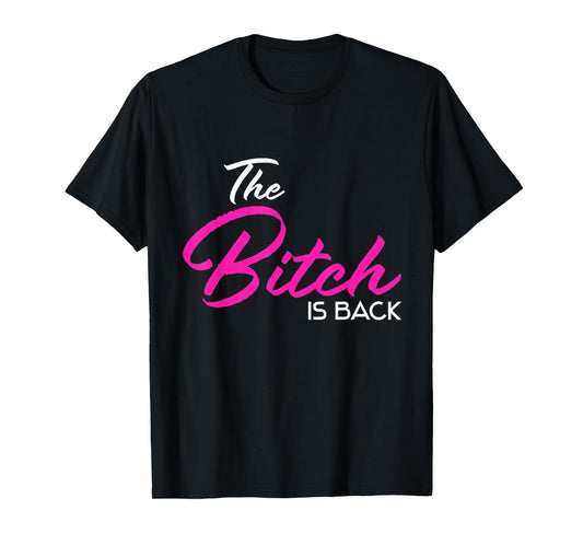 Adult Vulgar Saying The Bitch Is Back Best Friend Love Gift T-Shirt