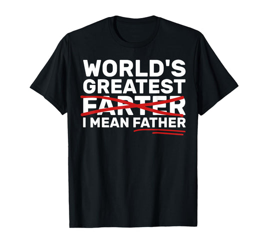 World's Greatest Farter I Mean Father Fathers Day T-Shirt