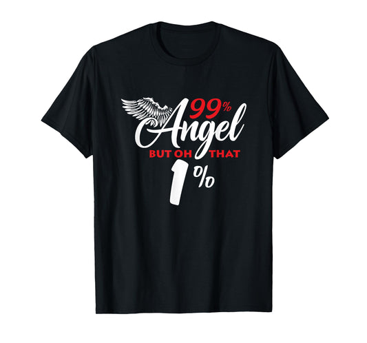 Funny 99% Angel But Oh That 1% T-Shirt