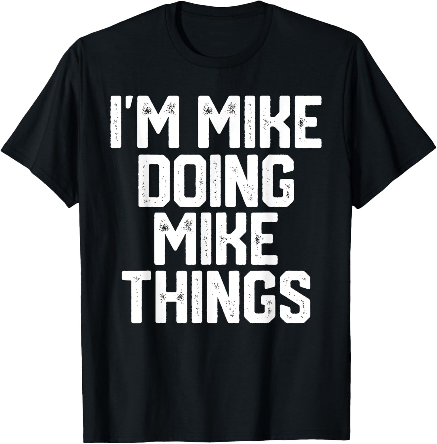 I'M MIKE DOING MIKE THINGS Funny Father's Day Dad Men T-Shirt