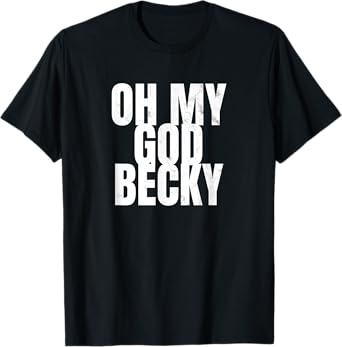Oh My God Becky 80's 90's TShirt T-Shirt