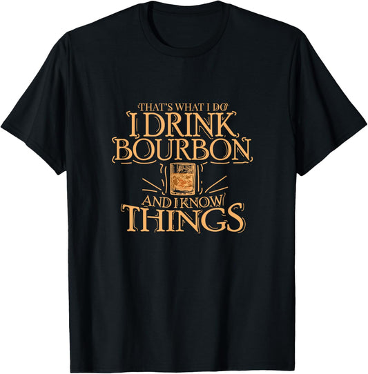 That's What I Do I Drink Bourbon And I Know Things T-Shirt