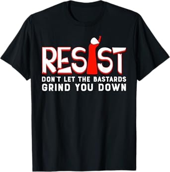 Don't Let The Bastards Grind You Down T-Shirt