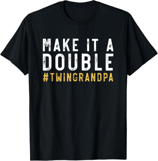 Make It A Double Twin Grandpa Of Twins Grandfather Twin T-Shirt