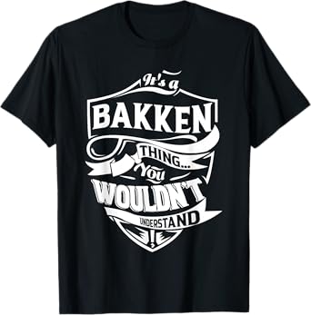 It is a BAKKEN Thing Gifts T-Shirt