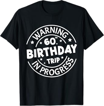 Warning 60th Birthday Trip In Progress Funny 60 Years Old T-Shirt