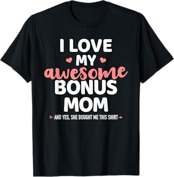 I love my awesome bonus mom for bonus son or daughter T-Shirt