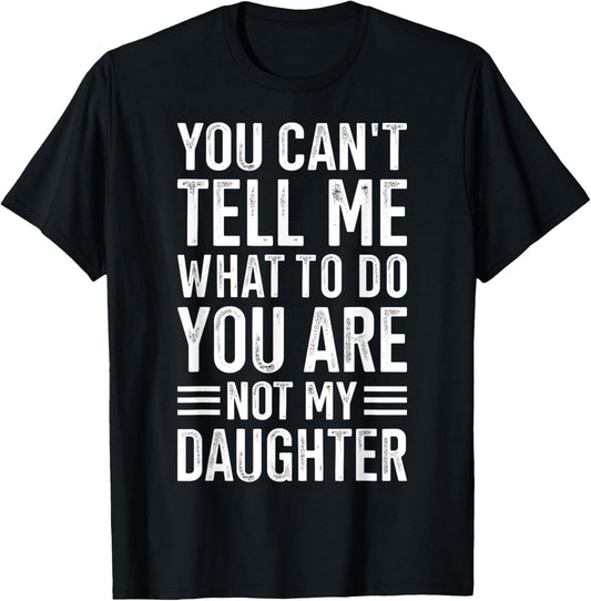 You cant tell me what to do daughter T-Shirt