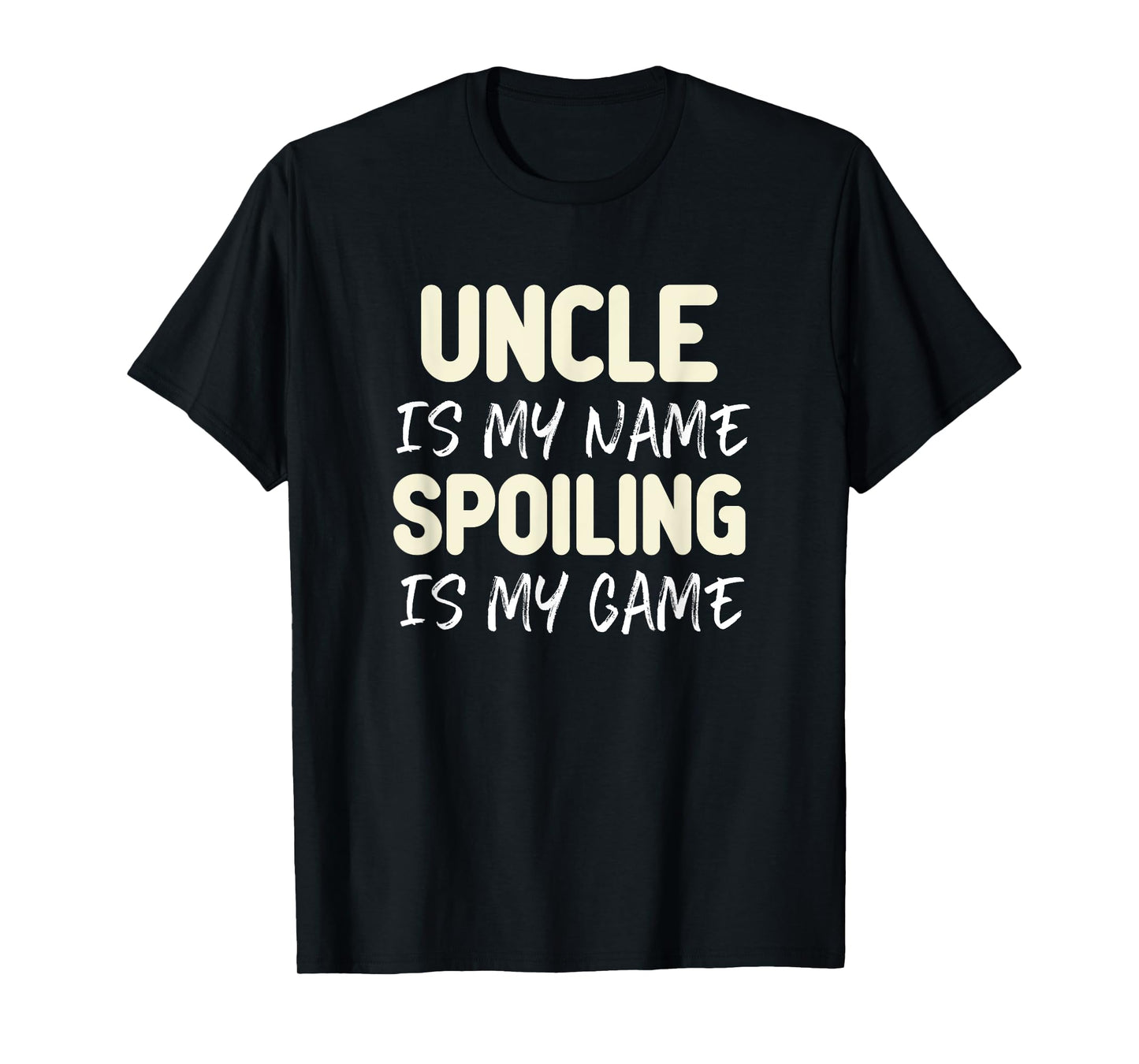 Uncle Is My Name Spoiling Is My Game Funny T-Shirt