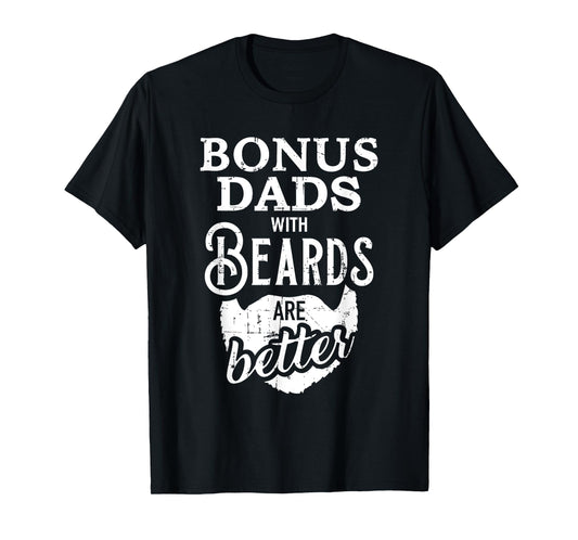 Bonus dads with beards are better T-Shirt