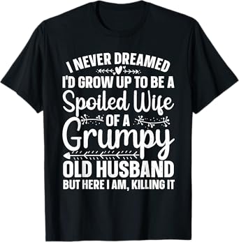 Funny Spoiled Wife Art For Women Girls Grumpy Old Husband T-Shirt
