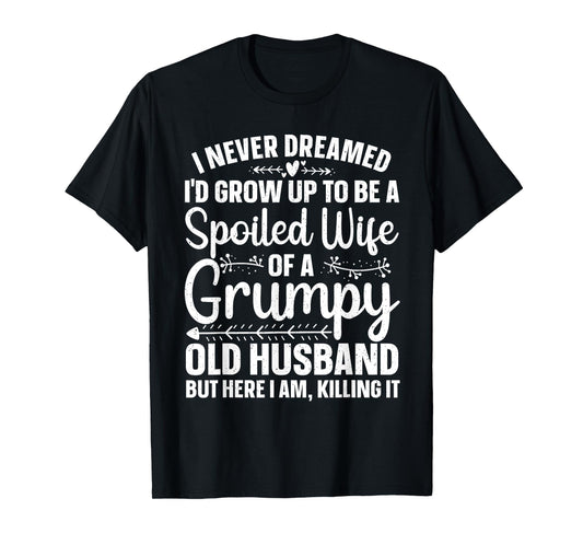 Funny Spoiled Wife Art For Women Girls Grumpy Old Husband T-Shirt