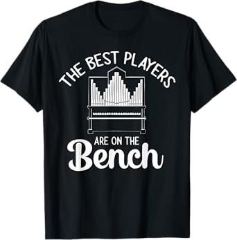 Pipe Organ Best Players Are On The Bench Church Organist T-Shirt