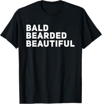 Father's Day Bald Bearded & Beautiful Funny Bald Bearded Men T-Shirt