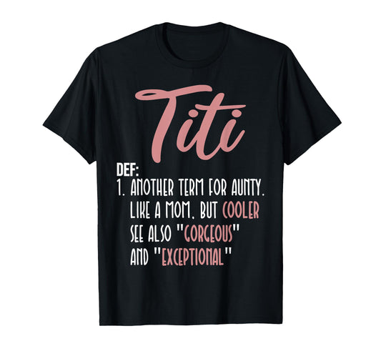 Titi Definition Another Term For Aunty Like A Mom But Cooler T-Shirt