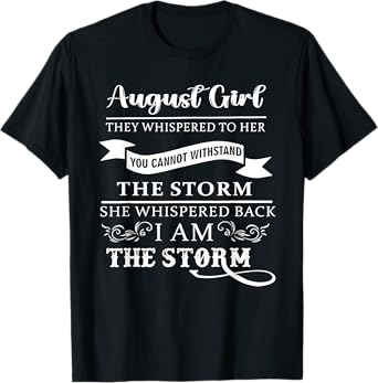August Girl They Whispered To Her You Can't Withstand T-Shirt