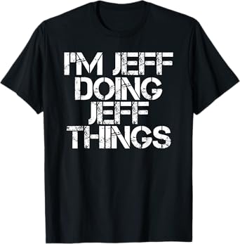 I'M JEFF DOING JEFF THINGS Funny Christmas Name Gift Idea T-Shirt