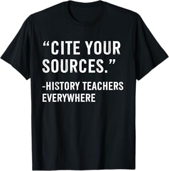 Cite Your Sources Funny History Teacher T-Shirt