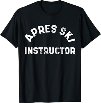 Apres Ski Instructor Funny Drunk Party Skiing Snowboarding T-Shirt