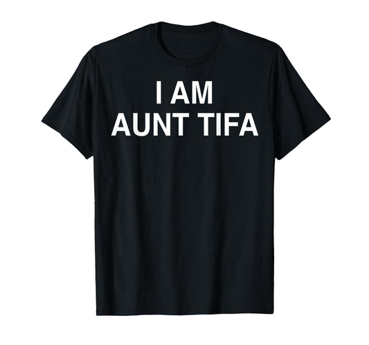 I Am Aunt Tifa Shirt Aunt Tifa Funny Aunt Tifa T-Shirt