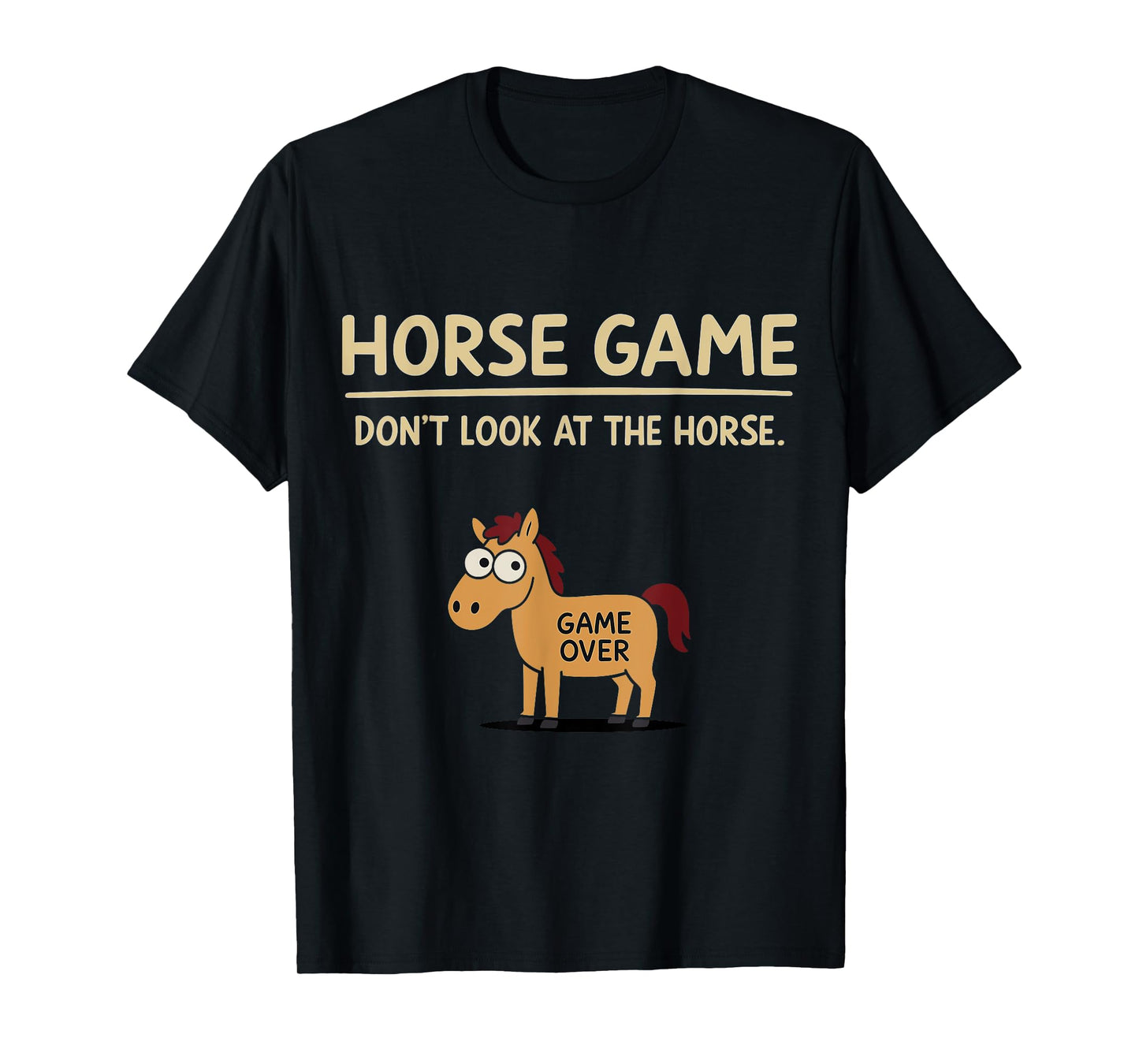 HORSE GAME - Don’t Look at the Horse Game Over Comedy Style T-Shirt