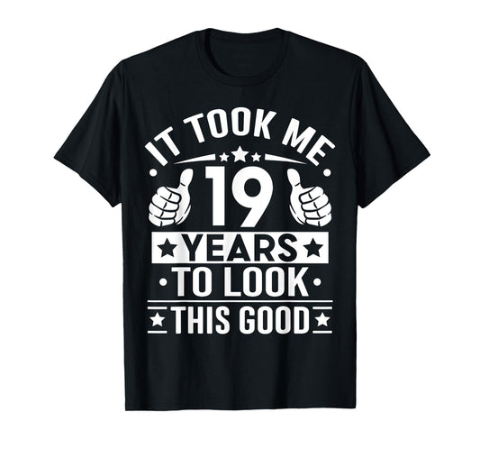 It Took Me 19 Years To Look This Good, 19th Birthday Present T-Shirt