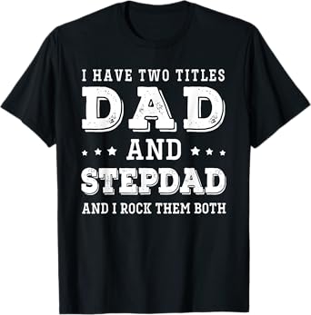 step dad i have two titles dad funny dad father's day T-Shirt