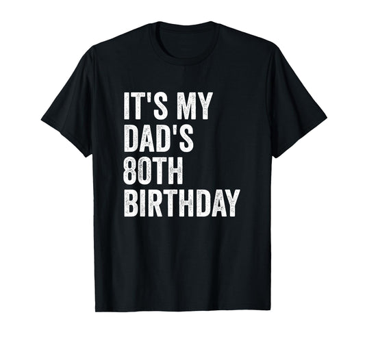 It's My Dad's 80th Birthday T-Shirt