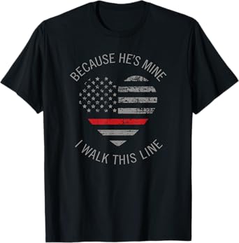 Because He's Mine I Walk This Line Firefighter Wife Shirts T-Shirt