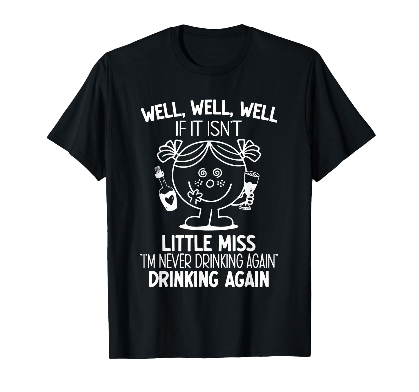 If It Isn't Little Miss I'm Never Drinking Again T-Shirt