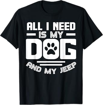 All I need is my dog and my off-road 4x4 Funny T-Shirt