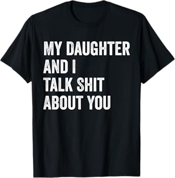 My Daughter And I Talk Sh.t About You Funny Dad Father Retro T-Shirt