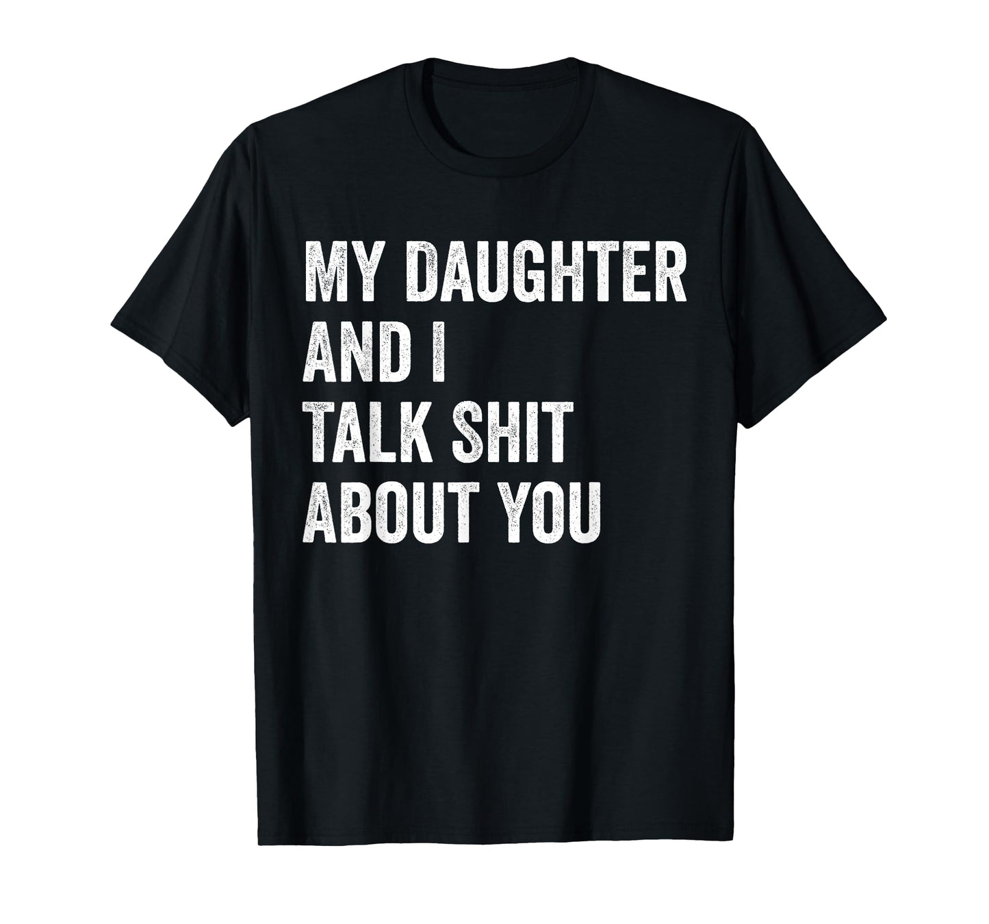 My Daughter And I Talk Sh.t About You Funny Dad Father Retro T-Shirt