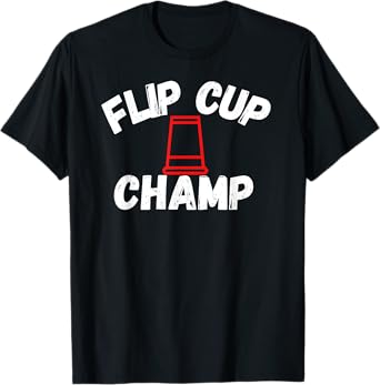 Flip Cup Champ Team Party Drinking Game Beer Pong Winner T-Shirt