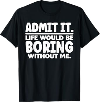Funny Saying Art For Sarcastic People Men Women Gag Sarcasm T-Shirt
