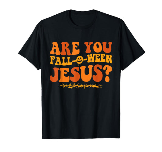 Are You Fall O Ween Jesus Halloween Christian Jesus T-Shirt