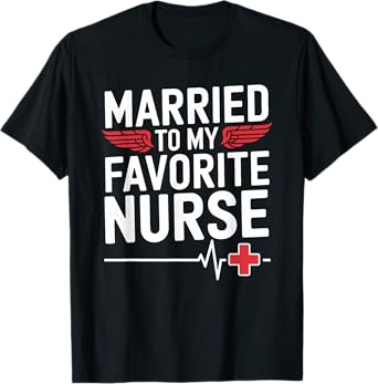nursing wife Married To My Favorite Nurse, nurse wife T-Shirt