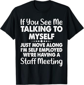 If You See Me Talking To Myself Staff Meeting Funny Saying T-Shirt