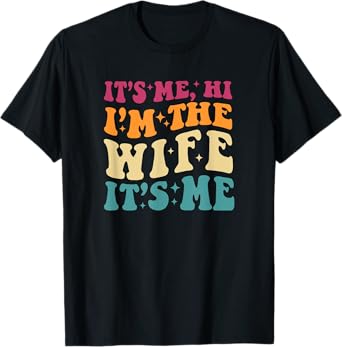 It's Me Hi I'm The Wife It's Me Funny Wife Mother's Day T-Shirt