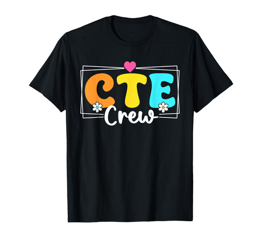 CTE Crew Teacher Back To School Teachers Students T-Shirt