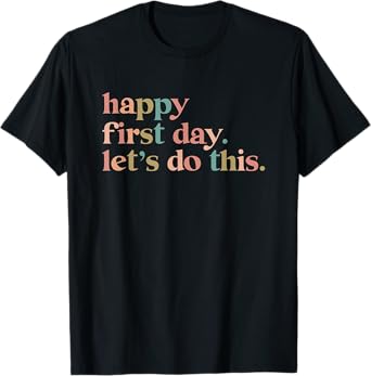 happy first day let's do this T-Shirt