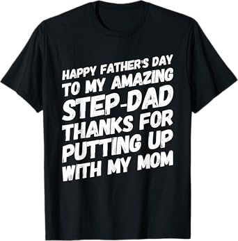My Amazing Step-Dad Thanks For Putting Up With My Mom T-Shirt