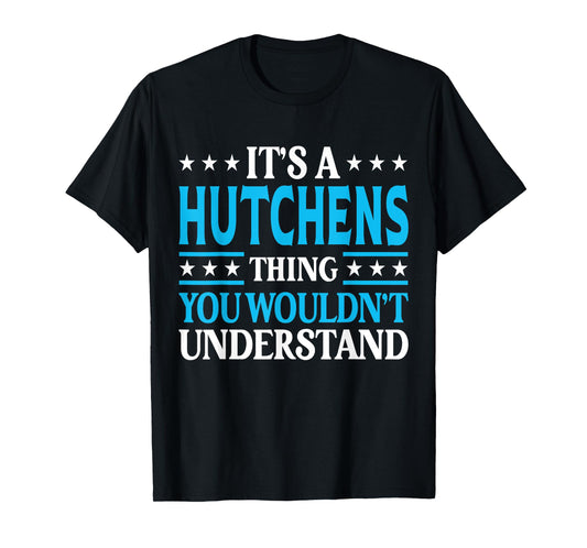It's A Hutchens Thing Surname Family Last Name Hutchens T-Shirt