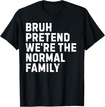 Pretend We’re A Normal Family Halloween Costume Squad Bruh T-Shirt