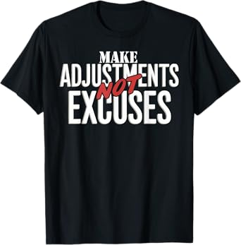 Make Adjustments Not Excuses Positive Mindset Lifestyle T-Shirt